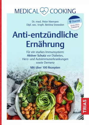 Medical Cooking: Antientz&uuml;ndliche Ern&auml;hrung - Gesunde Rezepte gegen die Entz&uuml;ndung